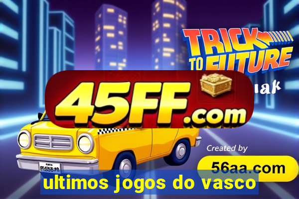 ultimos jogos do vasco